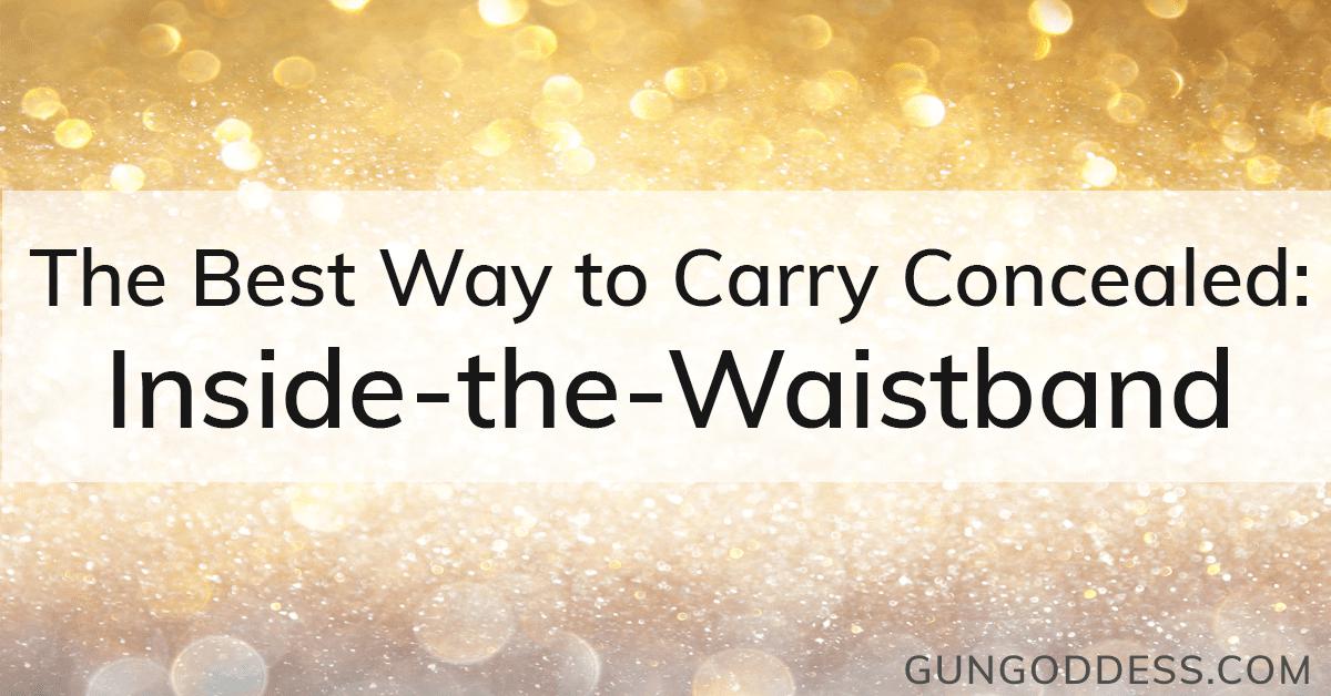 The Best Way to Carry Concealed: Inside-the-Waistband