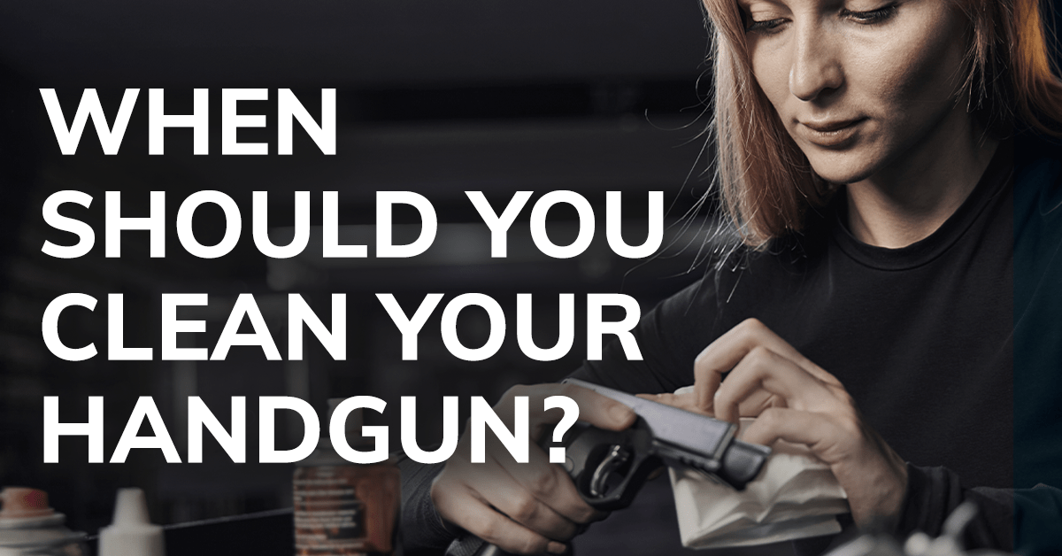 When Should You Clean Your Handgun?